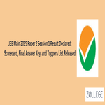 JEE Main 2025 Paper 2 Session 1 Result Declared Scorecard Final Answer Key and Toppers List Released